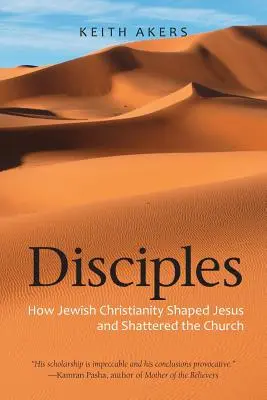 Jünger: Wie das Judenchristentum Jesus prägte und die Kirche erschütterte - Disciples: How Jewish Christianity Shaped Jesus and Shattered the Church