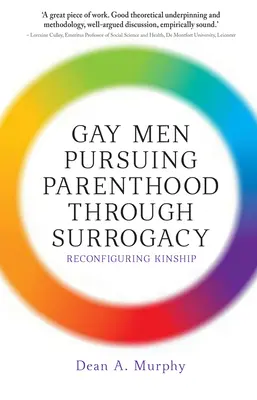 Schwule Männer, die durch Leihmutterschaft Elternschaft anstreben: Die Neugestaltung der Verwandtschaft - Gay Men Pursuing Parenthood through Surrogacy: Reconfiguring Kinship