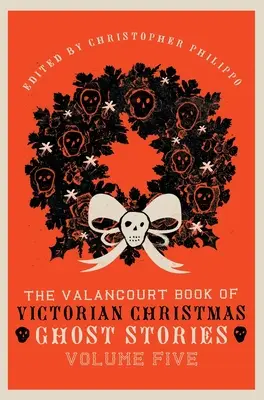 Das Valancourt-Buch der viktorianischen Weihnachtsgeistergeschichten, Band fünf - The Valancourt Book of Victorian Christmas Ghost Stories, Volume Five