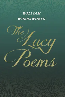 Die Lucy-Gedichte: Mit einem Auszug aus den „Gesammelten Schriften von Thomas De Quincey“. - The Lucy Poems: Including an Excerpt from 'The Collected Writings of Thomas De Quincey'