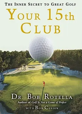 Ihr 15. Schläger: Das innere Geheimnis des großen Golfs - Your 15th Club: The Inner Secret to Great Golf