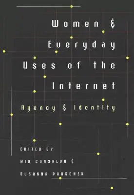 Frauen und die alltägliche Nutzung des Internets: Handlungsfähigkeit und Identität - Women & Everyday Uses of the Internet: Agency & Identity