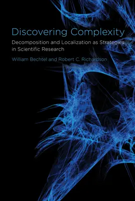 Die Entdeckung der Komplexität - Dekomposition und Lokalisierung als Strategien in der wissenschaftlichen Forschung - Discovering Complexity - Decomposition and Localization as Strategies in Scientific Research