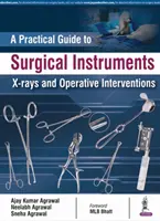 Ein praktischer Leitfaden für chirurgische Instrumente, Röntgenaufnahmen und operative Eingriffe - A Practical Guide to Surgical Instruments, X-Rays and Operative Interventions