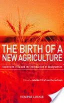 The Birth of a New Agriculture : Koberwitz 1924 and the Introduction of Biodynamics (La naissance d'une nouvelle agriculture) - The Birth of a New Agriculture: Koberwitz 1924 and the Introduction of Biodynamics