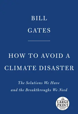 Wie man eine Klimakatastrophe vermeidet: Die Lösungen, die wir haben, und die Durchbrüche, die wir brauchen - How to Avoid a Climate Disaster: The Solutions We Have and the Breakthroughs We Need