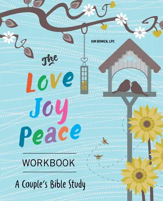 Das Arbeitsbuch Liebe, Freude, Frieden: Eine Bibelarbeit für Paare - The Love, Joy, Peace Workbook: A Couples Bible Study