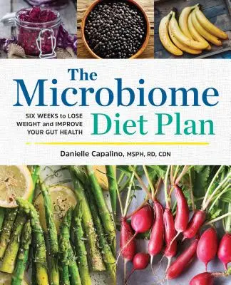 Der Mikrobiom-Diätplan: Sechs Wochen Gewicht verlieren und die Gesundheit Ihres Darms verbessern - The Microbiome Diet Plan: Six Weeks to Lose Weight and Improve Your Gut Health