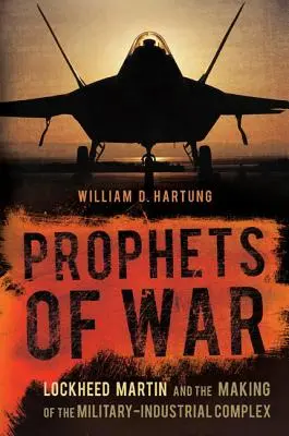 Propheten des Krieges: Lockheed Martin und die Entstehung des militärisch-industriellen Komplexes - Prophets of War: Lockheed Martin and the Making of the Military-Industrial Complex