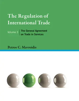 Die Regulierung des internationalen Handels, Band 3: Das Allgemeine Abkommen über den Handel mit Dienstleistungen - The Regulation of International Trade, Volume 3: The General Agreement on Trade in Services