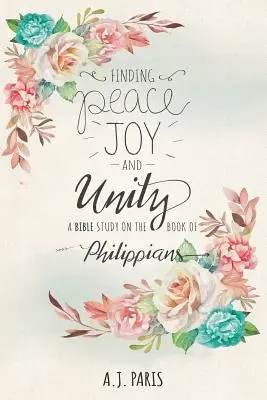 Frieden, Freude und Einigkeit finden: Eine Bibelstudie über das Buch Philipper - Finding Peace, Joy and Unity: A Bible Study on the Book of Philippians