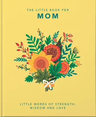 Das kleine Buch der Mutter: Kleine Worte der Stärke, Weisheit und Liebe - The Little Book of Mom: Little Words of Strength, Wisdom and Love