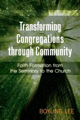 Gemeinden durch Gemeinschaft verwandeln: Glaubenserziehung vom Seminar bis zur Kirche - Transforming Congregations Through Community: Faith Formation from the Seminary to the Church