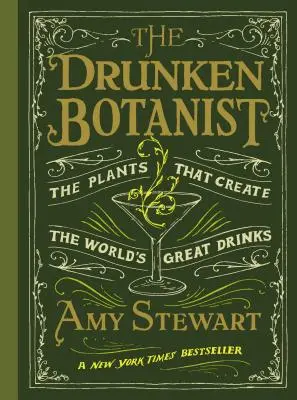 Der betrunkene Botaniker: Die Pflanzen, aus denen die besten Drinks der Welt entstehen - The Drunken Botanist: The Plants That Create the World's Great Drinks