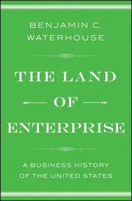 Das Land der Unternehmen: Eine Wirtschaftsgeschichte der Vereinigten Staaten - The Land of Enterprise: A Business History of the United States