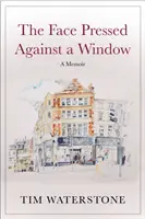 Das Gesicht ans Fenster gepresst - Eine Erinnerung (Waterstone Tim (Autor)) - Face Pressed Against a Window - A Memoir (Waterstone Tim (Author))