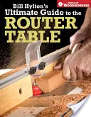 Bill Hyltons ultimativer Leitfaden für den Routertisch - Bill Hylton's Ultimate Guide to the Router Table