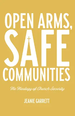 Offene Arme, sichere Gemeinschaften: Die Theologie der kirchlichen Sicherheit - Open Arms, Safe Communities: The Theology of Church Security