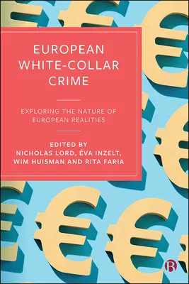 Europäische Wirtschaftskriminalität: Die Natur der europäischen Realitäten erforschen - European White-Collar Crime: Exploring the Nature of European Realities