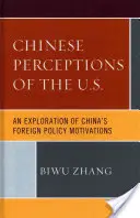 Chinesische Wahrnehmungen der U.S.A.: Eine Erkundung von Chinas außenpolitischen Motiven - Chinese Perceptions of the U.S.: An Exploration of China's Foreign Policy Motivations