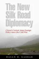 Die neue Seidenstraßen-Diplomatie: Chinas zentralasiatische Außenpolitik seit dem Kalten Krieg - The New Silk Road Diplomacy: China's Central Asian Foreign Policy Since the Cold War