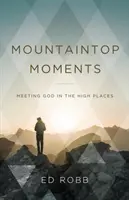 Berggipfel-Momente: Gott an hoch gelegenen Orten begegnen - Mountaintop Moments: Meeting God in the High Places