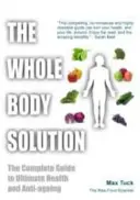 Whole Body Solution - Der komplette Leitfaden für ultimative Gesundheit und Anti-Aging - Whole Body Solution - The Complete Guide to Ultimate Health and Anti-ageing