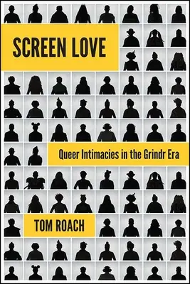 Liebe auf der Leinwand: Schwule Intimitäten in der Grindr-Ära - Screen Love: Queer Intimacies in the Grindr Era