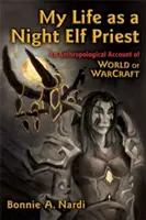 Mein Leben als Nachtelfenpriester: Ein anthropologischer Bericht über World of Warcraft - My Life as a Night Elf Priest: An Anthropological Account of World of Warcraft