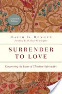 Sich der Liebe hingeben: Das Herz der christlichen Spiritualität entdecken - Surrender to Love: Discovering the Heart of Christian Spirituality