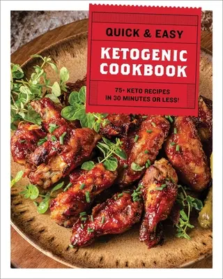 Das schnelle & einfache ketogene Kochbuch: 75+ Rezepte in 30 Minuten oder weniger - The Quick & Easy Ketogenic Cookbook: 75+ Recipes in 30 Minutes or Less