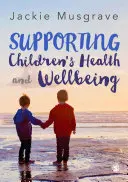 Die Gesundheit und das Wohlbefinden von Kindern fördern - Supporting Children′s Health and Wellbeing