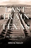 Der letzte Zug nach Texas: Meine Eisenbahn-Odyssee - Last Train to Texas: My Railroad Odyssey