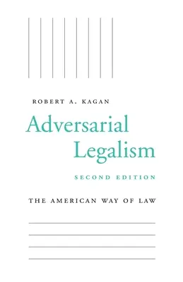 Adversarialer Legalismus: The American Way of Law, Zweite Auflage - Adversarial Legalism: The American Way of Law, Second Edition