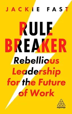 Regelbrecher: Rebellische Führerschaft für die Zukunft der Arbeit - Rule Breaker: Rebellious Leadership for the Future of Work