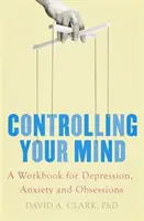 Controlling Your Mind - Ein Arbeitsbuch für Depressionen, Ängste und Zwänge - Controlling Your Mind - A Workbook for Depression, Anxiety and Obsessions