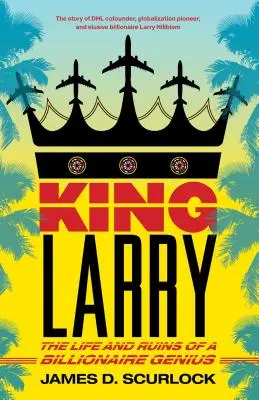 König Larry: Das Leben und der Ruin eines genialen Milliardärs - King Larry: The Life and Ruins of a Billionaire Genius