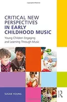 Kritische neue Perspektiven in der frühkindlichen Musik: Junge Kinder engagieren sich und lernen durch Musik - Critical New Perspectives in Early Childhood Music: Young Children Engaging and Learning Through Music