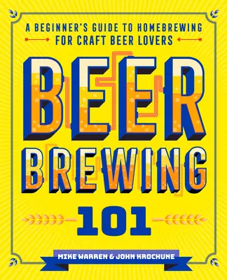 Bierbrauen 101: Ein Leitfaden für Anfänger im Heimbrauen für Craft Beer-Liebhaber - Beer Brewing 101: A Beginner's Guide to Homebrewing for Craft Beer Lovers