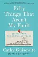 Fünfzig Dinge, die nicht meine Schuld sind: Essays aus den Jahren des Erwachsenwerdens - Fifty Things That Aren't My Fault: Essays from the Grown-Up Years