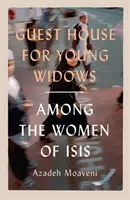 Gästehaus für junge Witwen - unter den Frauen von ISIS - Guest House for Young Widows - among the women of ISIS