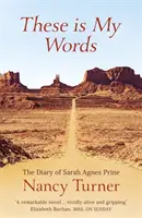 These is My Words - Das Tagebuch von Sarah Agnes Prine, 1881-1901 - These is My Words - The Diary of Sarah Agnes Prine, 1881-1901