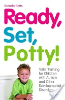 Auf die Plätze, fertig, aufs Töpfchen! Toilettentraining für Kinder mit Autismus und anderen Entwicklungsstörungen - Ready, Set, Potty!: Toilet Training for Children with Autism and Other Developmental Disorders