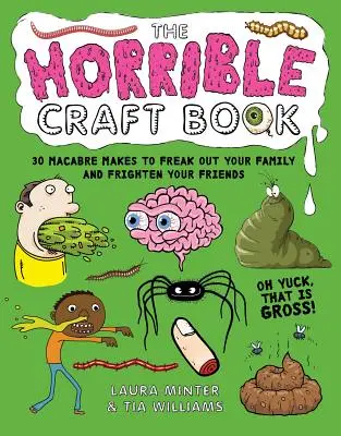 Das Gruselige Bastelbuch: 30 makabre Basteleien, mit denen Sie Ihre Familie erschrecken und Ihre Freunde erschrecken können - The Horrible Craft Book: 30 Macabre Makes to Freak Out Your Family and Frighten Your Friends