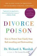 Scheidungsgift Neue und aktualisierte Ausgabe: Wie Sie Ihre Familie vor Verleumdungen und Gehirnwäsche schützen - Divorce Poison New and Updated Edition: How to Protect Your Family from Bad-Mouthing and Brainwashing