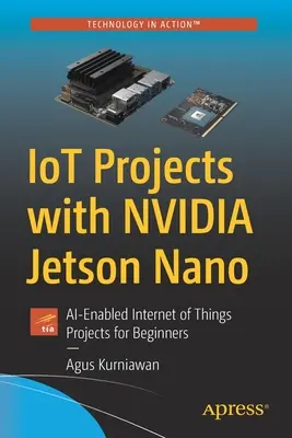 Iot-Projekte mit Nvidia Jetson Nano: KI-fähige Internet-der-Dinge-Projekte für Einsteiger - Iot Projects with Nvidia Jetson Nano: Ai-Enabled Internet of Things Projects for Beginners