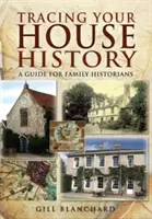 Die Geschichte Ihres Hauses zurückverfolgen: Ein Leitfaden für Familienhistoriker - Tracing Your House History: A Guide for Family Historians