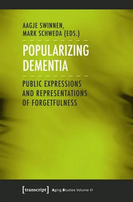 Popularisierung von Demenz: Öffentliche Äußerungen und Darstellungen von Vergesslichkeit - Popularizing Dementia: Public Expressions and Representations of Forgetfulness