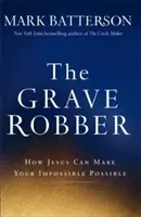 Der Grabräuber: Wie Jesus Ihr Unmögliches möglich machen kann - The Grave Robber: How Jesus Can Make Your Impossible Possible