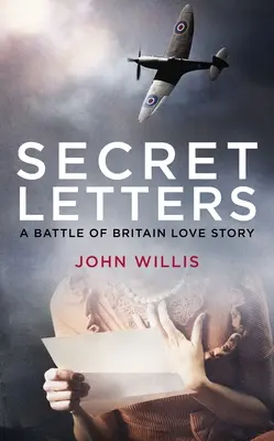 Geheime Briefe: Eine Liebesgeschichte aus der Schlacht um Großbritannien - Secret Letters: A Battle of Britain Love Story